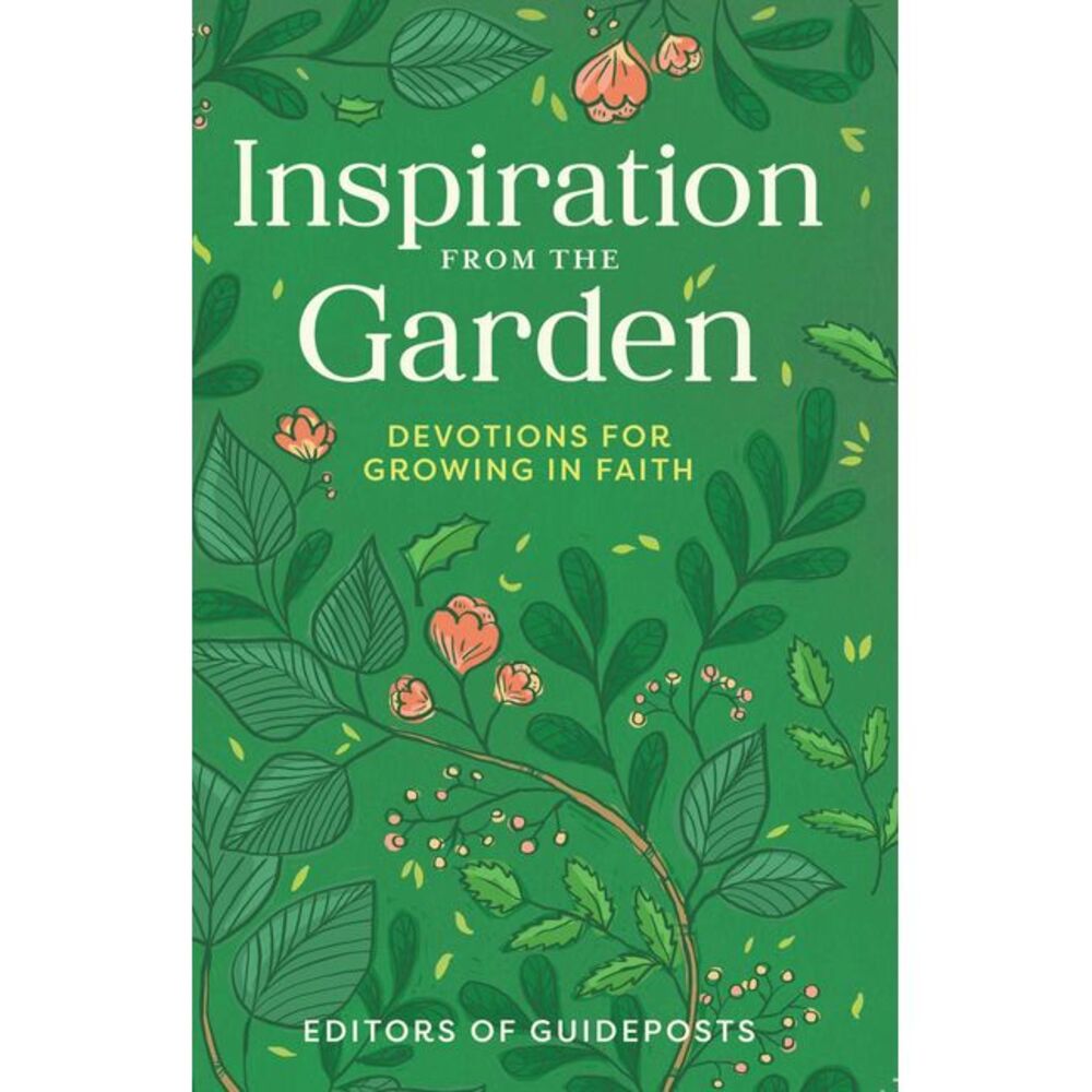 Inspiration from the Garden: Devotions for Growing in Faith -- Guideposts